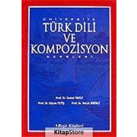 ÜNİVERSİTE TÜRK DILI VE KOMPOZISYON DERSLERI - KAZIM YETİŞ; KEMAL YAVUZ; NECAT BIRINCI