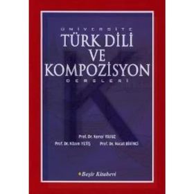 ÜNİVERSİTE TÜRK DILI VE KOMPOZISYON DERSLERI - KAZIM YETİŞ; KEMAL YAVUZ; NECAT BIRINCI