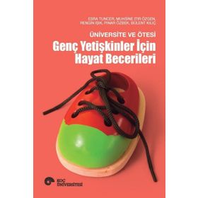 Üniversite ve Ötesi - Genç Yetişkinler İçin Hayat Becerileri - Esra Tuncer Muhsine Itır Özgen Rengin Işık Pınar Özbek Bülent Kılıç