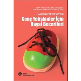Üniversite ve Ötesi - Genç Yetişkinler İçin Hayat Becerileri - Esra Tuncer Muhsine Itır Özgen Rengin Işık Pınar Özbek Bülent Kılıç
