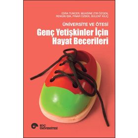 Üniversite ve Ötesi - Genç Yetişkinler İçin Hayat Becerileri - Esra Tuncer Muhsine Itır Özgen Rengin Işık Pınar Özbek Bülent Kılıç