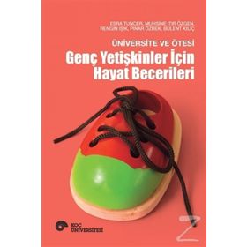 Üniversite ve Ötesi - Genç Yetişkinler İçin Hayat Becerileri - Esra Tuncer Muhsine Itır Özgen Rengin Işık Pınar Özbek Bülent Kılıç