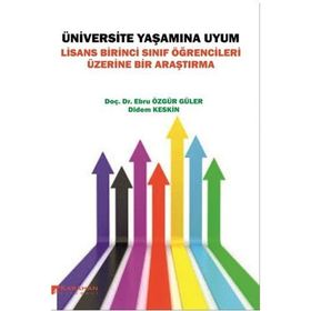 Üniversite Yaşamına Uyum: Lisans Birinci Sınıf Öğrencileri Üzerine Bir Araştırma - Kolektif