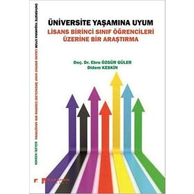 Üniversite Yaşamına Uyum: Lisans Birinci Sınıf Öğrencileri Üzerine Bir Araştırma - Kolektif
