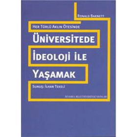 ÜNİVERSİTEDE İDEOLOJİ İLE YAŞAMAK HER TÜRLÜ AKLIN ÖTESİNDE - RONALD BARNETT