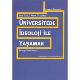 ÜNİVERSİTEDE İDEOLOJİ İLE YAŞAMAK HER TÜRLÜ AKLIN ÖTESİNDE - RONALD BARNETT