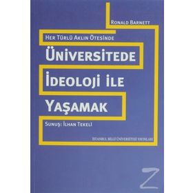 ÜNİVERSİTEDE İDEOLOJİ İLE YAŞAMAK HER TÜRLÜ AKLIN ÖTESİNDE - RONALD BARNETT