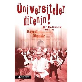 ÜNIVERSITELER DIRENIN! BIR KASSANDRA ÇAĞRISI - HAYRETTIN ÖKÇESIZ