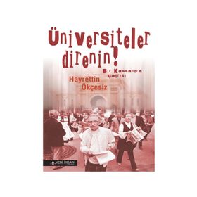 ÜNIVERSITELER DIRENIN! BIR KASSANDRA ÇAĞRISI - HAYRETTIN ÖKÇESIZ