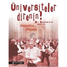 ÜNIVERSITELER DIRENIN! BIR KASSANDRA ÇAĞRISI - HAYRETTIN ÖKÇESIZ