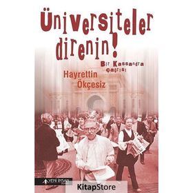 ÜNIVERSITELER DIRENIN! BIR KASSANDRA ÇAĞRISI - HAYRETTIN ÖKÇESIZ