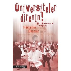 ÜNIVERSITELER DIRENIN! BIR KASSANDRA ÇAĞRISI - HAYRETTIN ÖKÇESIZ