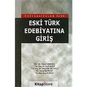 ÜNİVERSİTELER İÇİN ESKI TÜRK EDEBİYATINA GİRİŞ - AHMET MERMER