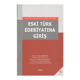 ÜNİVERSİTELER İÇİN ESKI TÜRK EDEBİYATINA GİRİŞ - AHMET MERMER