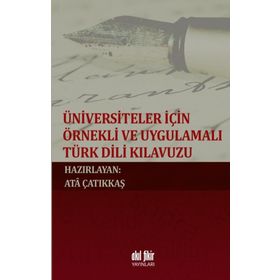 Üniversiteler İçin Örnekli ve Uygulamalı Türk Dili Kılavuzu - M. Ata Çatıkkaş