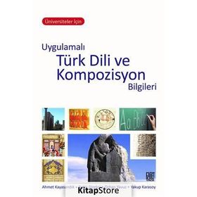 Üniversiteler İçin Uygulamalı Türk Dili ve Kompozisyon Bilgileri - Yakup Karasoy