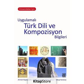 Üniversiteler İçin Uygulamalı Türk Dili ve Kompozisyon Bilgileri - Yakup Karasoy