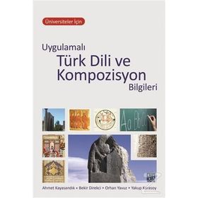 Üniversiteler İçin Uygulamalı Türk Dili ve Kompozisyon Bilgileri - Yakup Karasoy