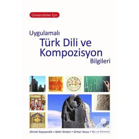 Üniversiteler İçin Uygulamalı Türk Dili ve Kompozisyon Bilgileri - Yakup Karasoy
