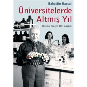 ÜNİVERSİTELERDE ALTMIŞ YIL BILIMLE GEÇEN BIR YAŞAM - BAHATTIN BAYSAL