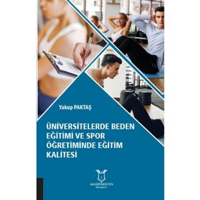 Üniversitelerde Beden Eğitimi ve Spor Öğretiminde Eğitim Kalitesi Yakup Paktaş