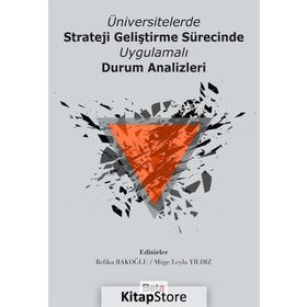 Üniversitelerde Strateji Geliştirme Sürecinde Uygulamalı Durum Analizleri - Refika Bakoğlu Dr. Müge Leyla Yıldız