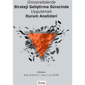 Üniversitelerde Strateji Geliştirme Sürecinde Uygulamalı Durum Analizleri - Refika Bakoğlu Dr. Müge Leyla Yıldız