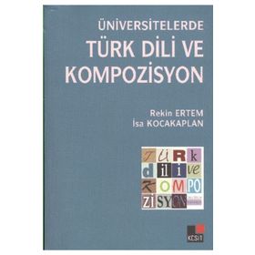 ÜNİVERSİTELERDE TÜRK DILI VE KOMPOZISYON - REKIN ERTEM;İSA KOCAKAPLAN