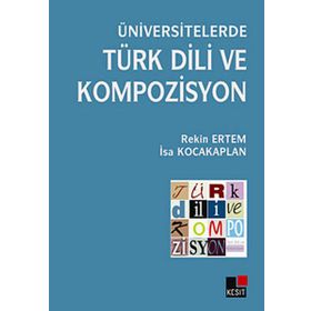ÜNİVERSİTELERDE TÜRK DILI VE KOMPOZISYON - REKIN ERTEM;İSA KOCAKAPLAN
