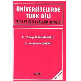 ÜNİVERSİTELERDE TÜRK DILI YAZILI VE SÖZLÜ ANLATIM DERSLERI - ÖMER SELAHATTIN DEMIRCI;VAHAP KABAHASANOĞLU