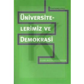 ÜNİVERSİTELERİMİZ VE DEMOKRASI - TOKTAMIŞ ATEŞ
