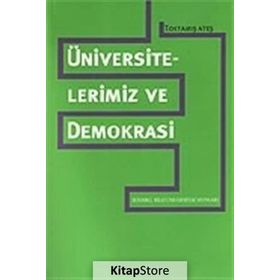 ÜNİVERSİTELERİMİZ VE DEMOKRASI - TOKTAMIŞ ATEŞ