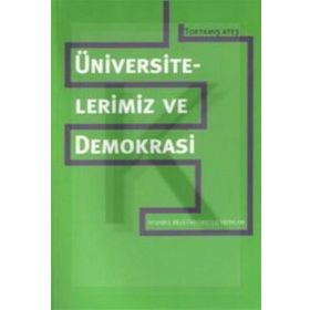 ÜNİVERSİTELERİMİZ VE DEMOKRASI - TOKTAMIŞ ATEŞ