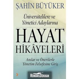 Üniversitelilere ve Yönetici Adaylarına Hayat Hikayeleri - Şahin Büyüker