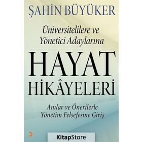 Üniversitelilere ve Yönetici Adaylarına Hayat Hikayeleri - Şahin Büyüker