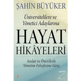 Üniversitelilere ve Yönetici Adaylarına Hayat Hikayeleri - Şahin Büyüker