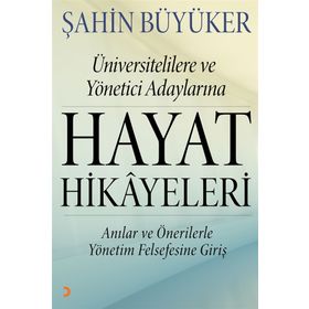 Üniversitelilere ve Yönetici Adaylarına Hayat Hikayeleri - Şahin Büyüker