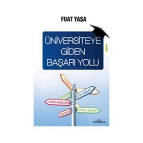 ÜNİVERSİTEYE GIDEN BAŞARI YOLU - FUAT YAŞA