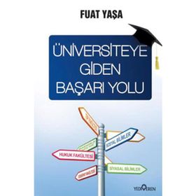 ÜNİVERSİTEYE GIDEN BAŞARI YOLU - FUAT YAŞA