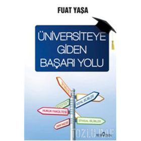 ÜNİVERSİTEYE GIDEN BAŞARI YOLU - FUAT YAŞA