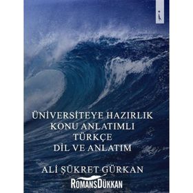 Üniversiteye Hazırlık Konu Anlatımlı Türkçe Dil Ve Anlatım - Ali Şükret Gürkan