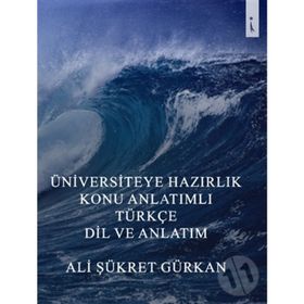 Üniversiteye Hazırlık Konu Anlatımlı Türkçe Dil Ve Anlatım - Ali Şükret Gürkan