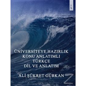 Üniversiteye Hazırlık Konu Anlatımlı Türkçe Dil Ve Anlatım - Ali Şükret Gürkan
