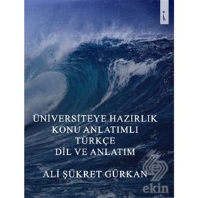 Üniversiteye Hazırlık Konu Anlatımlı Türkçe Dil Ve Anlatım - Ali Şükret Gürkan