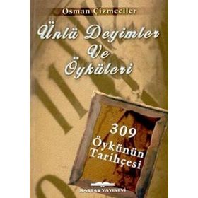 ÜNLÜ DEYIMLER VE ÖYKÜLERİ 309 ÖYKÜNÜN TARİHÇESİ - OSMAN ÇİZMECİLER