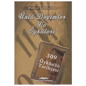 ÜNLÜ DEYIMLER VE ÖYKÜLERİ 309 ÖYKÜNÜN TARİHÇESİ - OSMAN ÇİZMECİLER