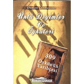 ÜNLÜ DEYIMLER VE ÖYKÜLERİ 309 ÖYKÜNÜN TARİHÇESİ - OSMAN ÇİZMECİLER