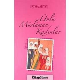 ÜNLÜ MÜSLÜMAN KADINLAR - FATMA ALIYYE