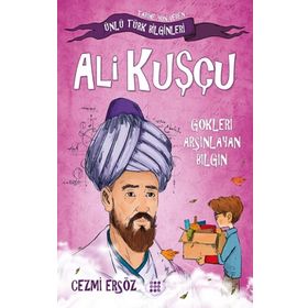Ünlü Türk Bilginleri Ali Kuşçu Gökleri Arşınlayan Bilgin Cezmi Ersöz