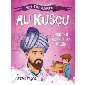 Ünlü Türk Bilginleri Ali Kuşçu Gökleri Arşınlayan Bilgin Cezmi Ersöz